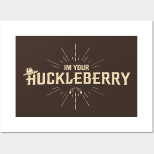 I'm your Huckleberry Posters and Art